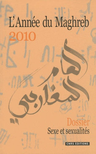 L'Année du Maghreb N° 6/2010 : Sexe et sexualités au Maghreb : essais d'ethnographies contemporaines