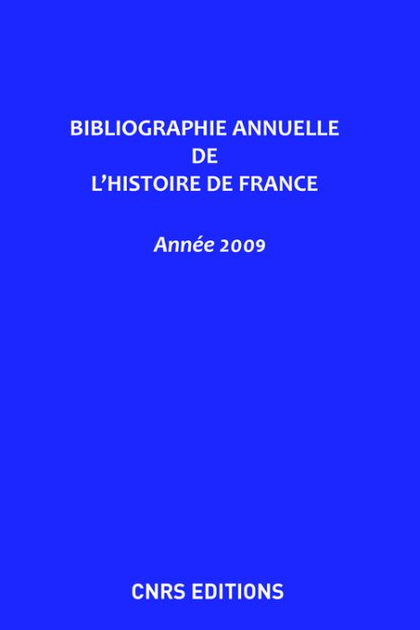 Bibliographie annuelle de l'histoire de France. Du cinquième siècle à 1958, Edition 2009