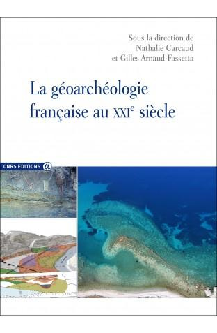 La géoarchéologie française au XXIe siècle. Edition bilingue français-anglais
