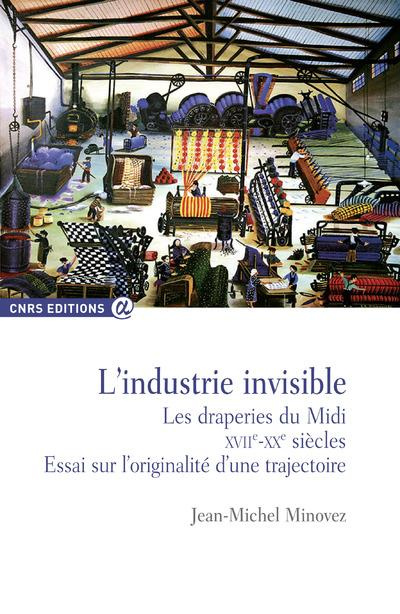 L'industrie invisible. Les draperies du Midi (XVIIe-XXe siècles) Essai sur l'originalité d'une traje