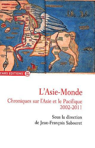 L'Asie-Monde. Chroniques sur l'Asie et le Pacifique (2002-2011)