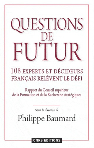 Questions de futur. 108 experts et décideurs français relèvent le défi. Rapport du Conseil scientifi