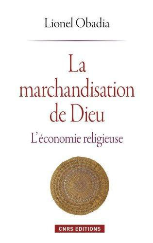 La marchandisation de Dieu. L'économie religieuse