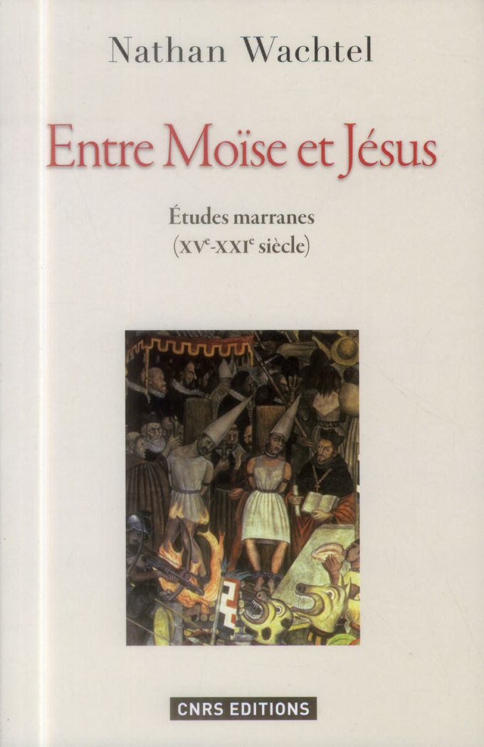Entre Moïse et Jésus. Etudes marranes (XV°-XXI° siècle)