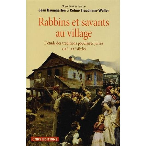 Rabbins et savants au village. L'étude des traditions populaires juives XIXe-XXe siècles