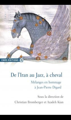 De l'Iran au jazz, à cheval. Mélanges en hommage à Jean-Pierre Digard