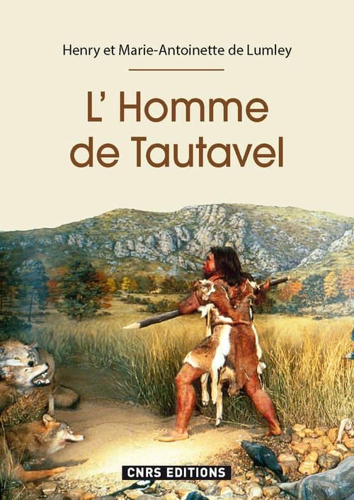 L'Homme de Tautavel. 600 000 années dans la Caune de l'Arago