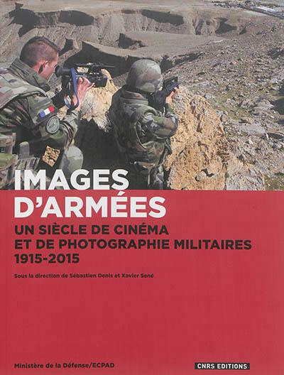 Images d'armées. Un siècle de cinéma et de photographie militaires, 1915-2015