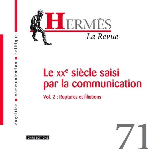 Hermès N° 71 : Le XXe siècle saisi par la communication. Volume 2, Ruptures et filiations