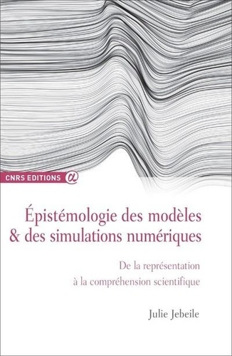 Epistémologie des modèles & des simulations numériques. De la représentation à la compréhension scie