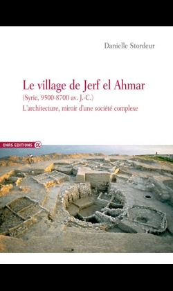 Le village de Jerf el Ahmar (Syrie 9500-8700 avant J-C). L'architecture, miroir d'une société néolit