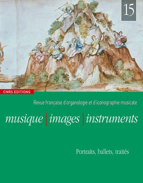 Musique, images, instruments N° 15 : Portraits, ballets, traités