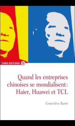 Quand les entreprises chinoises se mondialisent : Haier, Huawei et TCL
