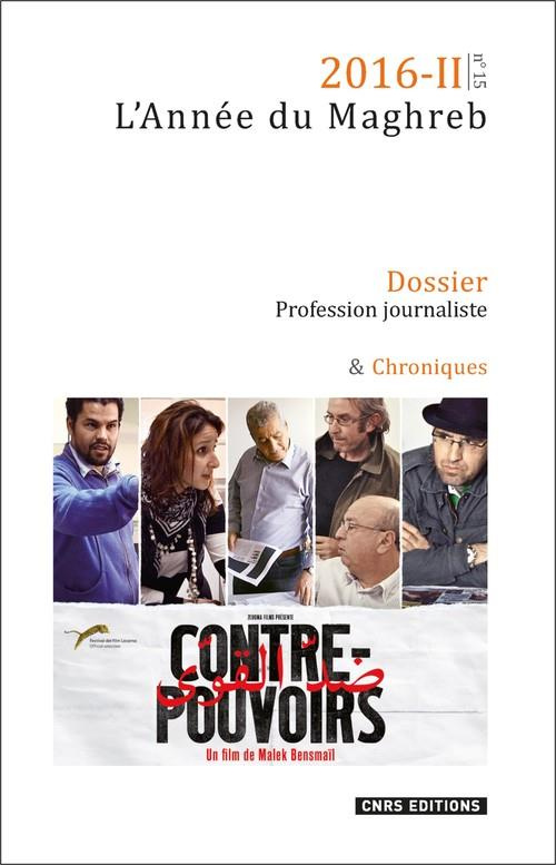 L'Année du Maghreb N° 15/2016-II : Profession journaliste. Productions, pratiques, mobilités et écha