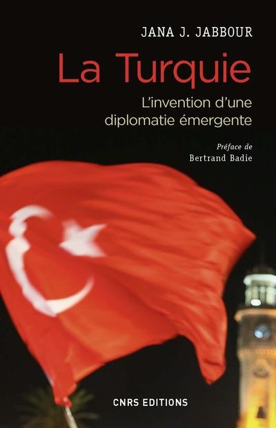 La Turquie. L'invention d'une diplomatie émergente