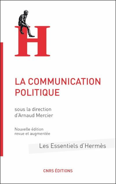La communication politique. Edition revue et augmentée