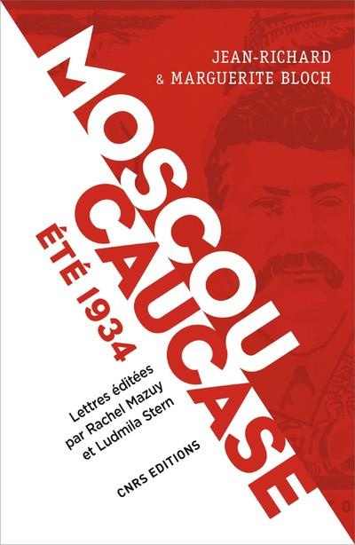 Moscou, Caucase Eté 1934. Lettres du voyage en URSS