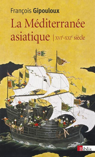 La Méditerranée asiatique. Villes portuaires et réseaux marchands en Chine, au Japon et en Asie du S