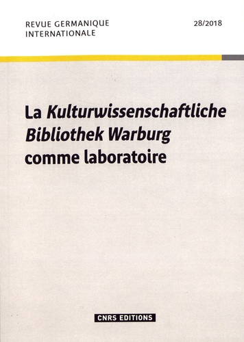 Revue germanique internationale N° 28/2018 : La Kulturwissenschaftliche Bibliothek Warburg comme lab