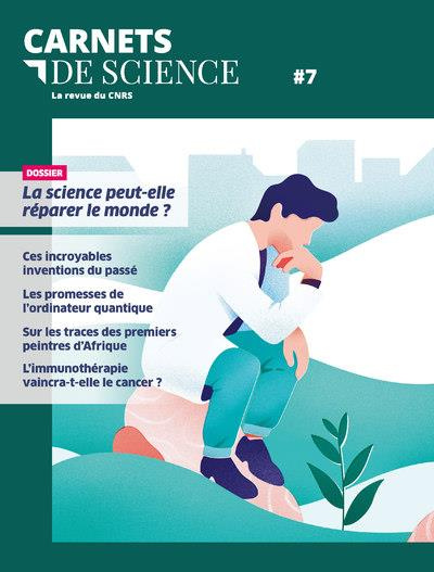 Carnets de science. La revue du CNRS N° 7 : La science peut-elle réparer le monde ?