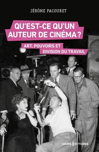 Qu'est-ce qu'un auteur de cinéma ? Art, pouvoirs et division du travail