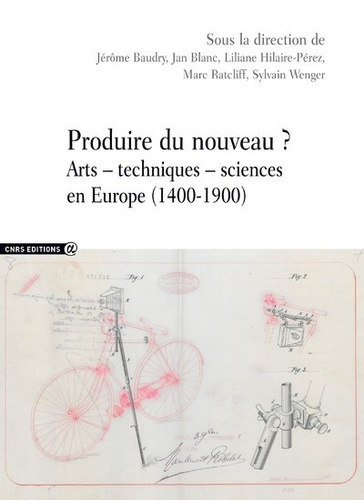 Produire du nouveau ? Arts - techniques - sciences en Europe (1400-1900)
