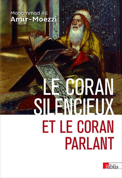 Le Coran silencieux et le Coran parlant. Sources scripturaires de l'Islam entre histoire et ferveur