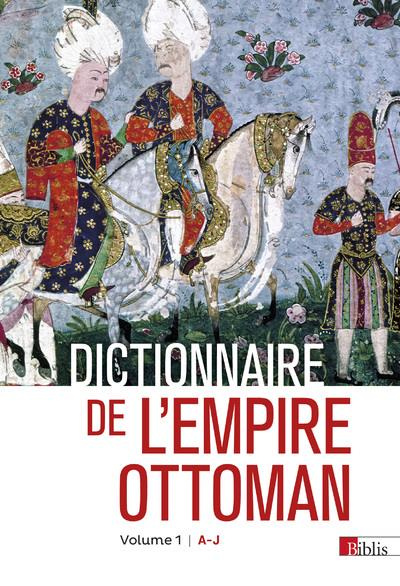 Dictionnaire de l'Empire ottoman. Pack en 2 volumes : Volume 1 : A-J ; Volume 2 : K-Z
