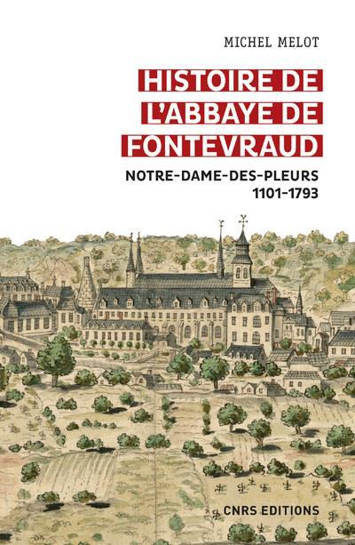 Histoire de l'abbaye de Fontevraud. Notre-Dame-des-Pleurs (1101-1793)