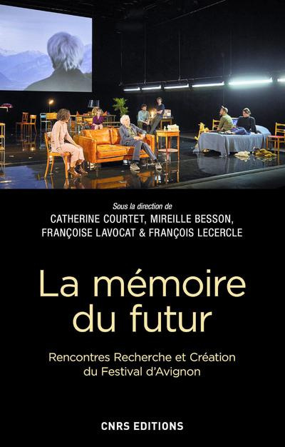 La memoire du futur. Rencontres, recherche et création du Festival d'Avignon