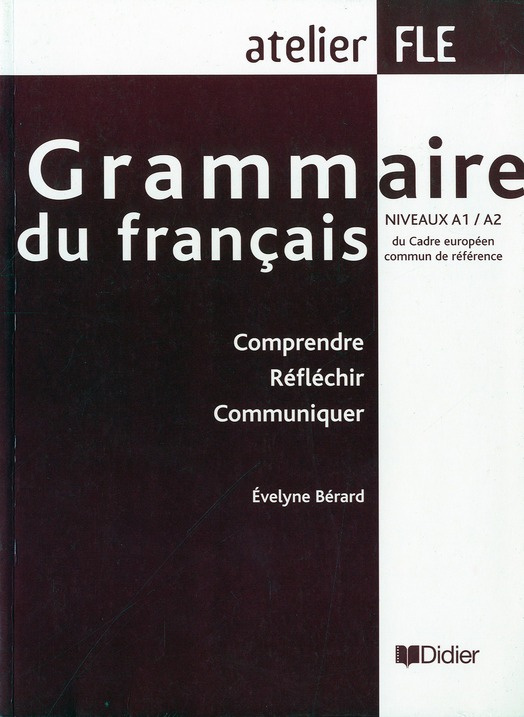 Grammaire du français niveaux A1/A2. Comprendre Réfléchir Communiquer