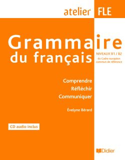 Grammaire du français Niveaux B1 / B2. Comprendre, Réfléchir, Communiquer, avec 1 CD audio