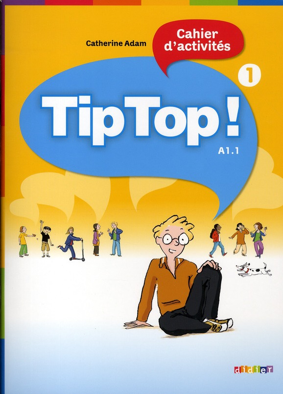 Tip top ! Cahier d'activités. Niveau A1.1