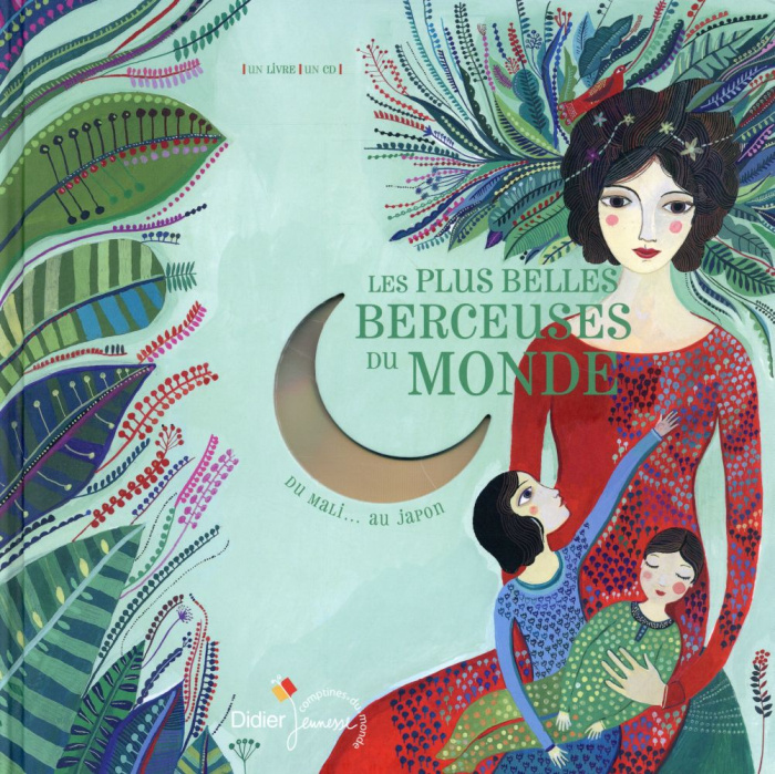 Les plus belles berceuses du monde. Du Mali... Au Japon, avec 1 CD audio