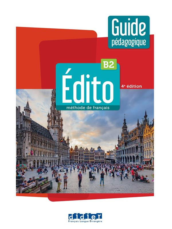 Edito B2. Guide pédagogique, 4e édition