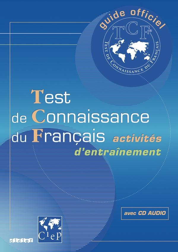 Guide officiel d'entraînement au TCF. Test de Connaissance du Français, avec 1 CD audio