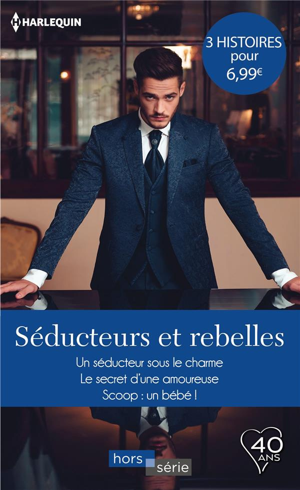 SEDUCTEURS ET REBELLES - UN SEDUCTEUR SOUS LE CHARME - LE SECRET D'UNE AMOUREUSE - SCOOP : UN BEBE !