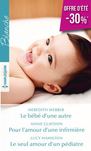LE BEBE D'UNE AUTRE - POUR L'AMOUR D'UNE INFIRMIERE - LE SEUL AMOUR D'UN PEDIATRE