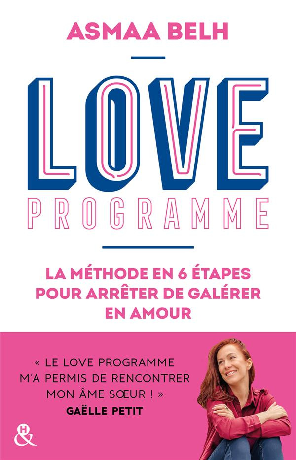 Love Programme. La méthode en 6 étapes pour arrêter de galérer en amour