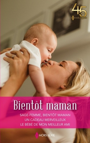 Bientôt maman. Sage-femme, bientôt maman ; Un cadeau merveilleux ; Le bébé de mon meilleur ami