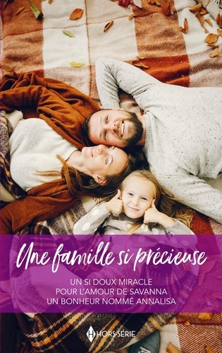 Une famille si précieuse. Un si doux miracle ; Pour l'amour de Savanna ; Un bonheur nommé Annalisa