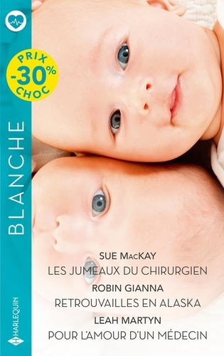 Les jumeaux du chirurgien ; Retrouvailles en Alaska ; Pour l'amour d'un médecin
