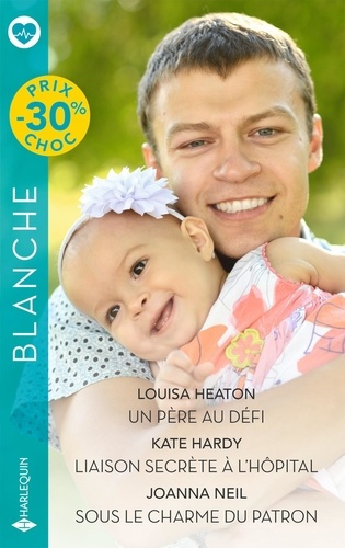 Un père au défi ; Liaison secrète à l'hôpital ; Sous le charme du patron