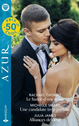 Le fiancé d'une reine ; Une candidate trop parfaite ; Alliances de désir