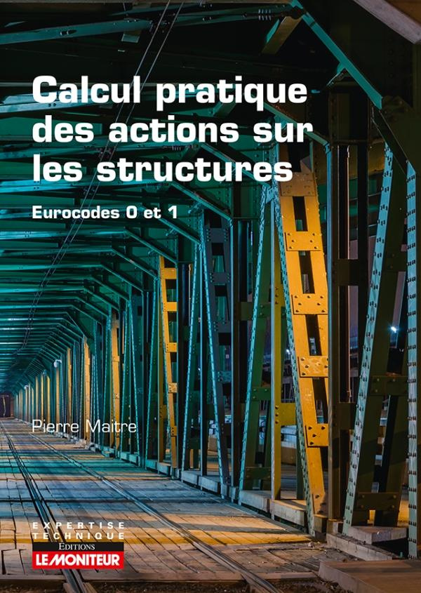 Calcul pratique des actions sur les constructions. Eurocodes 0 et 1