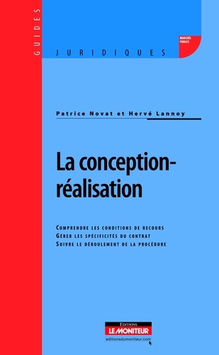 La conception-réalisation. Comprendre les conditions de recours ; Gérer les spécificités du contrat