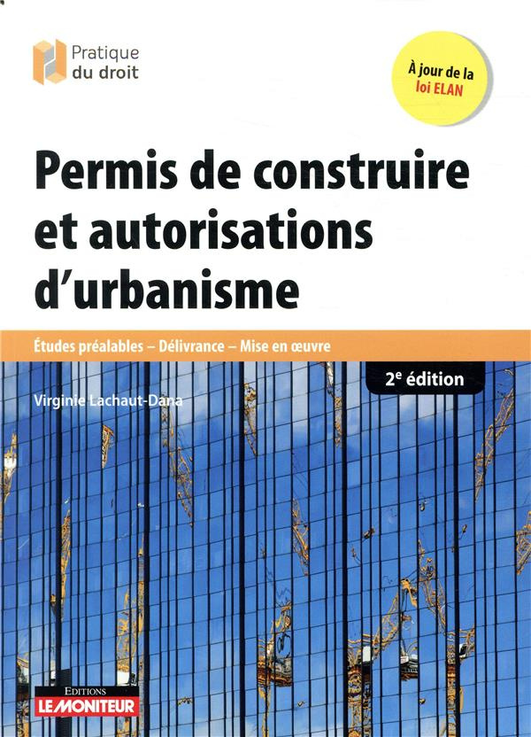 Permis de construire et autorisations d'urbanisme. Etudes préalables, délivrance, mise en oeuvre, 2e