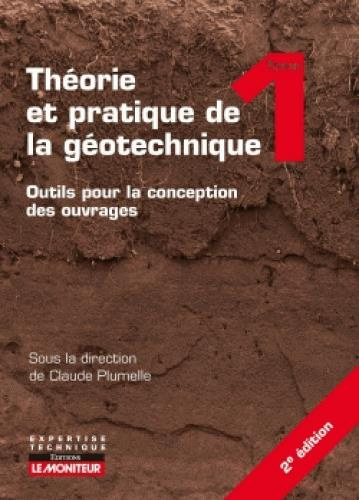 Théorie et pratique de la géotechnique. Tome 1, Outils pour la conception des ouvrages, 2e édition