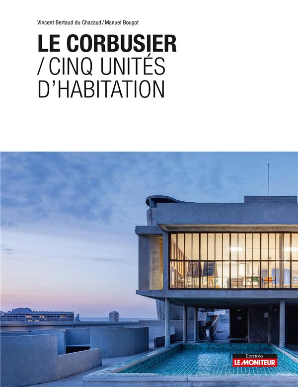 Le Corbusier. Cinq unités d'habitation
