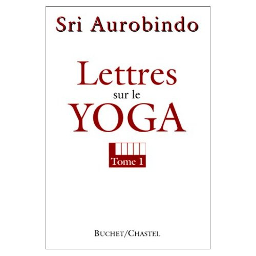 LETTRES SUR LE YOGA. Tome 1
